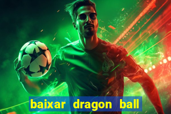 baixar dragon ball z dublado